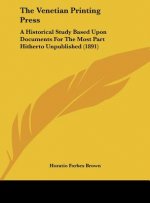 The Venetian Printing Press: A Historical Study Based Upon Documents for the Most Part Hitherto Unpublished (1891)