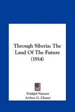 Through Siberia: The Land Of The Future (1914)