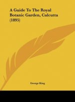 A Guide to the Royal Botanic Garden, Calcutta (1895)