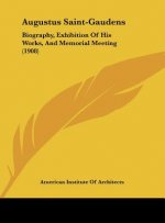 Augustus Saint-Gaudens: Biography, Exhibition of His Works, and Memorial Meeting (1908)