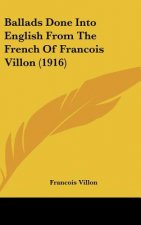 Ballads Done Into English from the French of Francois Villon (1916)