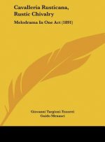 Cavalleria Rusticana, Rustic Chivalry: Melodrama in One Act (1891)