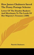 How James Chalmers Saved the Penny Postage Scheme: Letter of the Dundee Bankers and Merchants to the Lords of Her Majesty's Treasury (1890)
