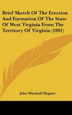 Brief Sketch of the Erection and Formation of the State of West Virginia from the Territory of Virginia (1891)