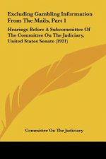 Excluding Gambling Information from the Mails, Part 1: Hearings Before a Subcommittee of the Committee on the Judiciary, United States Senate (1921)