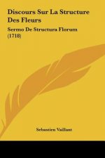 Discours Sur La Structure Des Fleurs: Sermo de Structura Florum (1718)