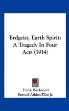 Erdgeist, Earth Spirit: A Tragedy in Four Acts (1914)