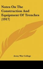 Notes on the Construction and Equipment of Trenches (1917)