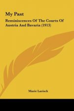 My Past: Reminiscences Of The Courts Of Austria And Bavaria (1913)