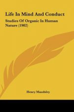 Life in Mind and Conduct: Studies of Organic in Human Nature (1902)