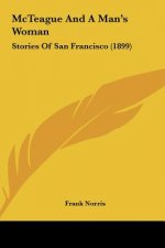 McTeague And A Man's Woman: Stories Of San Francisco (1899)