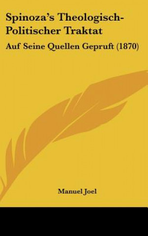 Spinoza's Theologisch-Politischer Traktat: Auf Seine Quellen Gepruft (1870)