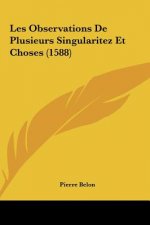 Les Observations de Plusieurs Singularitez Et Choses (1588)