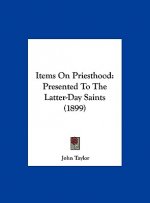 Items on Priesthood: Presented to the Latter-Day Saints (1899)
