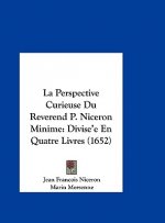 La Perspective Curieuse Du Reverend P. Niceron Minime: Divise'e En Quatre Livres (1652)
