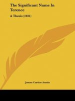The Significant Name in Terence: A Thesis (1921)