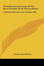 The Inflections and Syntax of the Morte d'Arthur of Sir Thomas Malory: A Study in Fifteenth-Century English (1894)