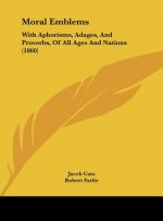 Moral Emblems: With Aphorisms, Adages, and Proverbs, of All Ages and Nations (1860)