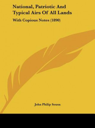 National, Patriotic and Typical Airs of All Lands: With Copious Notes (1890)