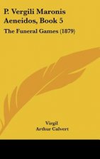 P. Vergili Maronis Aeneidos, Book 5: The Funeral Games (1879)