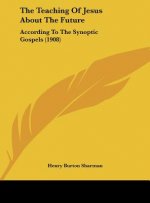The Teaching of Jesus about the Future: According to the Synoptic Gospels (1908)