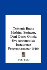 Tychonis Brahe Mathim, Eminent, Dani Opera Omnia Sive Astronomiae Instauratae Progymnasmata (1648)