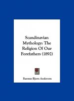Scandinavian Mythology: The Religion of Our Forefathers (1892)