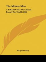 The Minute Man: A Ballad of the Shot Heard Round the World (1886)