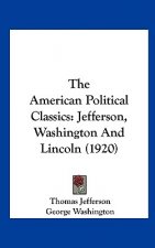 The American Political Classics: Jefferson, Washington and Lincoln (1920)
