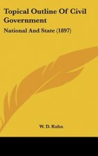 Topical Outline of Civil Government: National and State (1897)