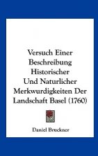Versuch Einer Beschreibung Historischer Und Naturlicher Merkwurdigkeiten Der Landschaft Basel (1760)