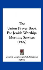 The Union Prayer Book for Jewish Worship: Morning Services (1907)