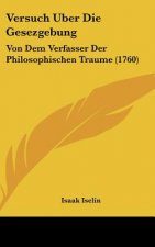 Versuch Uber Die Gesezgebung: Von Dem Verfasser Der Philosophischen Traume (1760)