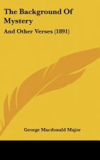 The Background of Mystery: And Other Verses (1891)
