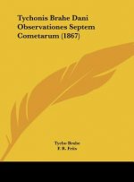 Tychonis Brahe Dani Observationes Septem Cometarum (1867)