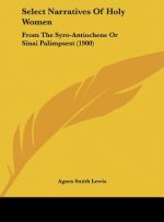 Select Narratives of Holy Women: From the Syro-Antiochene or Sinai Palimpsest (1900)