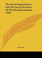 The Social Organization and the Secret Societies of the Kwakiutl Indians (1897)