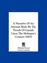 A Narrative of an Attempt Made by the French of Canada Upon the Mohaque's Country (1903)
