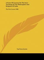 A Series of Lessons on the Inner Teachings of the Philosophies and Religions of India: The First Lesson (1908)
