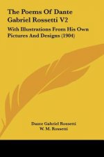 The Poems of Dante Gabriel Rossetti V2: With Illustrations from His Own Pictures and Designs (1904)