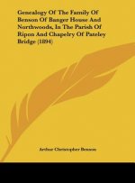 Genealogy of the Family of Benson of Banger House and Northwoods, in the Parish of Ripon and Chapelry of Pateley Bridge (1894)