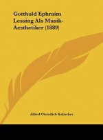 Gotthold Ephraim Lessing ALS Musik-Aesthetiker (1889)