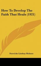 How to Develop the Faith That Heals (1921)