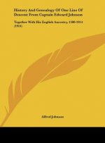 History And Genealogy Of One Line Of Descent From Captain Edward Johnson: Together With His English Ancestry, 1500-1914 (1914)