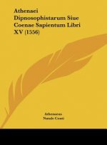 Athenaei Dipnosophistarum Siue Coenae Sapientum Libri XV (1556)