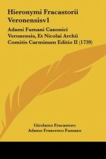 Hieronymi Fracastorii Veronensisv1: Adami Fumani Canonici Veronensis, Et Nicolai Archii Comitis Carminum Editio II (1739)