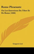 Rome Pleurante: Ou Les Entretiens Du Tibre Et de Rome (1666)