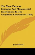 The Most Famous Epitaphs and Monumental Inscriptions in the Greyfriars Churchyard (1901)