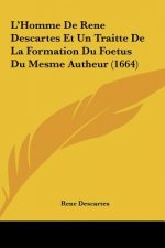 L'Homme de Rene Descartes Et Un Traitte de La Formation Du Foetus Du Mesme Autheur (1664)