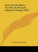 Notes on the Plants Used by the Klamath Indians of Oregon (1897)